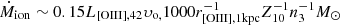 $ \dot{M}_{\mathrm{ion}} \sim 0.15 L_{\mathrm{[OIII], 42}} \upsilon_{\mathrm{o,}}1000 r^{-1}_{\mathrm{[OIII], 1kpc}} Z_{10}^{-1} n_{3}^{-1} M_{\odot} $