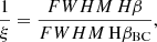 $$ \begin{aligned} \frac{1}{\xi } = \frac{{FWHM}\, H\beta }{{FWHM}\, \mathrm{H}\beta _{\rm BC}} ,\end{aligned} $$
