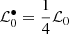 $ {\mathcal{L}^{\bullet}_{0} }= \frac{1}{4}\mathcal{L}_{\mathrm{0}} $