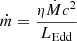 $ \dot{m} = \frac{\eta \dot{M}c^{2}}{L_{\mathrm{Edd}}} $