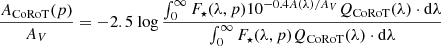 $$ \begin{aligned} \frac{A_{\rm CoRoT}(p)}{A_V}=-2.5{\text{ log}}\, \frac{\int _0^{\infty }F_\star (\lambda ,p)10^{-0.4A(\lambda )/A_V}Q_{\rm CoRoT}(\lambda )\cdot \mathrm{d}\lambda }{\int _0^{\infty }F_\star (\lambda ,p)Q_{\rm CoRoT}(\lambda )\cdot \mathrm{d}\lambda } \end{aligned} $$