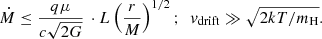 Mathematical equation: $$ \begin{aligned} \dot{M} \le \frac{q\mu }{c\sqrt{2G}}\, \cdot L \left( \frac{r}{M}\right)^{1/2}; \,\,\, v_{\rm drift} \gg \sqrt{2kT/m_{\rm H}}. \end{aligned} $$
