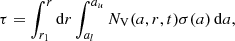 Mathematical equation: $$ \begin{aligned} \tau = \int _{r_1} ^r \mathrm{d}r \int _{a_l }^{a_u} N_{\rm V}(a,r,t) \sigma (a)\,\mathrm{d}a , \end{aligned} $$