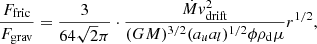 Mathematical equation: $$ \begin{aligned} \frac{F_{\rm fric}}{F_{\rm grav}} = \frac{3}{64\sqrt{2}\pi } \cdot \frac{{\dot{M}} v_{\rm drift}^2}{(GM)^{3/2}(a_ua_l)^{1/2} \phi \rho _{\rm d} \mu } r^{1/2}, \end{aligned} $$