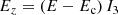 $$ \begin{aligned} E_z=(E-E_{\rm c}) \, I_3 \end{aligned} $$