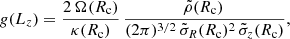 $$ \begin{aligned} { g}(L_z)=\frac{ 2 \, {\Omega }(R_{\rm c}) }{\kappa (R_{\rm c}) } \, \frac{ \tilde{\rho }(R_{\rm c}) \, }{(2 \pi )^{3/2} \, \tilde{\sigma }_{R}(R_{\rm c})^2 \, \tilde{\sigma }_z(R_{\rm c})}, \end{aligned} $$