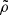 $ \tilde{\rho} $