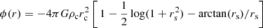 $$ \begin{aligned} \phi (r)= {-}4 \pi G \rho _{\rm c} r_{\rm c}^2 \left[ \,1-\frac{1}{2} \log (1+r_{\rm s}^2)-\arctan (r_{\rm s})/r_{\rm s}\right] \end{aligned} $$