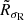 $ \tilde{R}_{\sigma_{\mathrm{R}}} $
