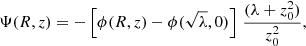 $$ \begin{aligned} \Psi (R,z)={-}\left[ \phi (R,z) - \phi (\sqrt{\lambda },0 )\right]\, \frac{(\lambda +z_0^2)}{z_0^2}, \end{aligned} $$