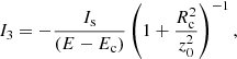 $$ \begin{aligned} I_3={-}\frac{I_{\rm s}}{(E-E_{\rm c})} \left(1+\frac{R_{\rm c}^2}{z_0^2} \right)^{-1}, \end{aligned} $$