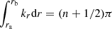 Mathematical equation: $ \int_{{{r}_{\text{a}}}}^{{{r}_{\text{b}}}}{{{k}_{r}}\text{d}r}=(n+1/2)\pi $