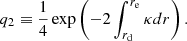 Mathematical equation: $$ \begin{aligned} q_2&\equiv \frac{1}{4} \exp \left( -2 \int _{r_{\mathrm{d}}}^{r_{\mathrm{e}}} \kappa {d}r\right). \end{aligned} $$