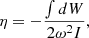 Mathematical equation: $$ \begin{aligned} \eta = -\frac{\int {d}W}{2\omega ^2 I}, \end{aligned} $$