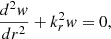 Mathematical equation: $$ \begin{aligned}&\frac{{d}^2 w}{{d} r ^2} + k_{r}^2 w = 0, \end{aligned} $$