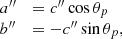 Mathematical equation: $$ \begin{array}{*{20}{l}}{{a^{\prime \prime }}}&{ = {c^{\prime \prime }}\cos {\theta _p}}\\ {{b^{\prime \prime }}}&{ = - {c^{\prime \prime }}\sin {\theta _p},}\end{array}\ $$