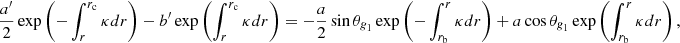 Mathematical equation: $$ \begin{aligned}&\frac{{a^{\prime }}}{2} \exp \left( -\int _r^{r_{\mathrm{c}}} \kappa {d}r\right) - {b^{\prime }} \exp \left( \int _r^{r_{\mathrm{c}}} \kappa {d}r\right) = - \frac{a}{2} \sin \theta _{\textit{g}_1}\exp \left( -\int _{r_{\mathrm{b}}}^r \kappa {d}r\right) + a \cos \theta _{\textit{g}_1}\exp \left( \int _{r_{\mathrm{b}}}^r \kappa {d}r\right) , \end{aligned} $$