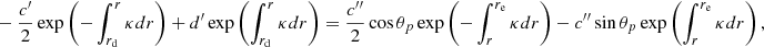 Mathematical equation: $$ \begin{aligned}&- \frac{{c^{\prime }}}{2} \exp \left( -\int _{r_{\mathrm{d}}}^r \kappa {d}r\right) + {d^{\prime }} \exp \left( \int _{r_{\mathrm{d}}}^r \kappa {d}r\right) = \frac{c{^{\prime \prime }}}{2} \cos \theta _{p}\exp \left( -\int _r^{r_{\mathrm{e}}} \kappa {d}r\right) - {c{^{\prime \prime }}} \sin \theta _{p}\exp \left( \int _r^{r_{\mathrm{e}}} \kappa {d}r\right), \end{aligned} $$