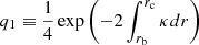 Mathematical equation: $ q_1 \equiv \frac{1}{4} \exp \left( -2 \int_{ r_{\mathrm{b}}}^{ r_{\mathrm{c}}} \kappa {d}r \right) $