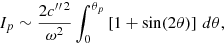 Mathematical equation: $$ \begin{aligned} I_{p}&\sim \frac{2 {c{^{\prime \prime \,2}}}}{\omega ^2} \int _0^{\theta _{p}} \left[ 1 + \sin (2\theta ) \right] \,{d}\theta , \end{aligned} $$