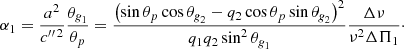 Mathematical equation: $$ \begin{aligned} \alpha _1&= \frac{a^2}{c{^{\prime \prime \,2}}}\frac{\theta _{\textit{g}_1}}{\theta _{p}} = \frac{\left( \sin \theta _{p}\cos \theta _{\textit{g}_2}- q_2\cos \theta _{p}\sin \theta _{\textit{g}_2}\right)^2}{q_1 q_2 \sin ^2\theta _{\textit{g}_1}} \frac{\Delta \nu }{\nu ^2\Delta \Pi _1}\cdot \end{aligned} $$