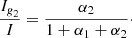 Mathematical equation: $$ \begin{aligned} \frac{I_{\textit{g}_2}}{I}&= \frac{\alpha _2}{1+\alpha _1+\alpha _2} \cdot \end{aligned} $$