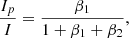 Mathematical equation: $$ \begin{aligned} \frac{I_{p}}{I}&= \frac{\beta _1}{1+\beta _1+\beta _2}, \end{aligned} $$