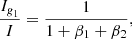 Mathematical equation: $$ \begin{aligned} \frac{I_{\textit{g}_1}}{I}&= \frac{1}{1+\beta _1+\beta _2} , \end{aligned} $$