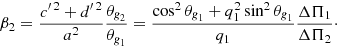 Mathematical equation: $$ \begin{aligned} \beta _2 = \frac{{c{^{\prime \,2}}}+{d{^{\prime \,2}}}}{a^2}\frac{\theta _{\textit{g}_2}}{\theta _{\textit{g}_1}} = \frac{\cos ^2\theta _{\textit{g}_1}+ q_1^2\sin ^2\theta _{\textit{g}_1}}{q_1} \frac{\Delta \Pi _1}{\Delta \Pi _2}\cdot \end{aligned} $$