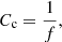 $$ \begin{aligned} {C_\text{c}}=\frac{1}{f}, \end{aligned} $$