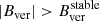 $ |{B_{{\rm{ver}}}}| > B_{{\rm{ver}}}^{{\rm{stable}}} $