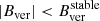 $ |{B_{{\rm{ver}}}}| < B_{{\rm{ver}}}^{{\rm{stable}}} $