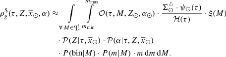 $$ \begin{aligned} \rho ^{\$}_g(\tau ,Z,\overline{x}_{\odot },\alpha )&\approx \int \limits _{\forall \, M \in \, \P ^i_{r}} \int \limits ^{m_{\max }}_{m_{\min }} {\mathcal{O} }(\tau ,M,Z_{\odot },\alpha _{\odot }) \cdot \frac{\Sigma ^{\triangle }_{\odot } \cdot \psi _{\odot } (\tau ) }{{\mathcal{H} }(\tau )} \cdot \xi (M) \nonumber \\&\quad \cdot {\mathcal{P} }(Z|\tau ,\overline{x}_{\odot }) \cdot {\mathcal{P} }(\alpha | \tau ,Z,\overline{x}_{\odot }) \nonumber \\ &\quad \cdot P(\mathrm{bin}|M) \cdot P(m|M) \cdot m \, \mathrm{d}m \, \mathrm{d}M. \end{aligned} $$