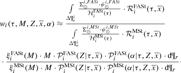 $$ \begin{aligned}&w_i(\tau , M, Z, \overline{x}, \alpha ) \approx \frac{ \int \limits _{{\Delta } \P ^i_r} \frac{\Sigma ^{i,FASt}_{\odot } \cdot \psi ^{i,FASt}_{\odot } }{{\mathcal{H} }_i^\mathrm{FASt}(\tau )} \cdot {\mathcal{R} }_i^\mathrm{FASt}(\tau ,\overline{x})}{ \int \limits _{{\Delta } \P ^i_r}\frac{\Sigma ^{i,MSt}_{\odot } \cdot \psi ^{i,MSt}_{\odot } }{{\mathcal{H} }_i^{\mathrm{MSt}}(\tau )}\cdot {\mathcal{R} }_i^{\mathrm{MSt}}(\tau ,\overline{x})} \nonumber \\&\cdot \frac{\xi _i^\mathrm{FASt}(M) \cdot M \cdot {\mathcal{P} }^\mathrm{FASt}_i(Z|\tau ,\overline{x}) \cdot {\mathcal{P} }^\mathrm{FASt}_i(\alpha |\tau ,Z,\overline{x}) \cdot \mathrm{d}\P _r}{\xi _i^{\mathrm{MSt}}(M) \cdot M \cdot {\mathcal{P} }^{\mathrm{MSt}}_i(Z|\tau ,\overline{x}) \cdot {\mathcal{P} }^{\mathrm{MSt}}_i(\alpha |\tau ,Z,\overline{x}) \cdot \mathrm{d}\P _r}\cdot \end{aligned} $$