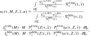 $$ \begin{aligned}&w_i( \tau , M, Z, \overline{x}, \alpha ) \approx \frac{ \int \limits _{{\Delta } \P ^i_r} \frac{\Sigma ^{i,{\triangle },FASt}_{\odot } \cdot \psi ^{i,FASt}_{\odot } }{{\mathcal{H} }_i^\mathrm{FASt}(\tau )}\cdot {\mathcal{R} }_i^\mathrm{FASt}(\tau ,\overline{x})}{ \int \limits _{{\Delta } \P ^i_r} \frac{\Sigma ^{i,{\triangle },MSt}_{\odot } \cdot \psi ^{i,MSt}_{\odot } }{{\mathcal{H} }_i^{\mathrm{MSt}}(\tau )}\cdot {\mathcal{R} }_i^\mathrm{MSt}(\tau ,\overline{x})} \nonumber \\&\cdot \frac{\xi _i^\mathrm{FASt}(M) \cdot M \cdot {\mathcal{P} }^\mathrm{FASt}_i(Z|\tau ,\overline{x}) \cdot P^\mathrm{FASt}_i(\alpha |\tau ,Z,\overline{x}) \cdot \mathrm{d}\P _r}{\xi _i^{\mathrm{MSt}}(M) \cdot M \cdot {\mathcal{P} }^\mathrm{MSt}_i(Z|\tau ,\overline{x}) \cdot {\mathcal{P} }^\mathrm{MSt}_i(\alpha |\tau ,Z,\overline{x}) \cdot \mathrm{d}\P _r}, \end{aligned} $$