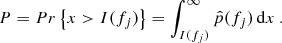 $$ \begin{aligned} P = Pr \left\{ x > I(f_j) \right\} = \int _{I(f_j)}^{\infty } \hat{p}(f_j)\,\mathrm{d}x\ . \end{aligned} $$
