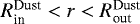 $R^{\textrm{Dust}}_{\textrm{in}} < r < R^{\textrm{Dust}}_{\textrm{out}}$