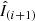 $ \hat{I}_{(i+1)} $