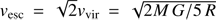 $ {\mathit{v}_{\mathrm{esc}}} = {\sqrt{2}} {\mathit{v}_{\mathrm{vir}}} = {\sqrt{2 M\,G/5\,R}} $