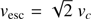 $ \mathit{v}_{\mathrm{esc}}= \sqrt{2} \ {\mathit{v}}_{c} $