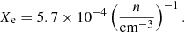 Mathematical equation: $$ \begin{aligned} X_\mathrm{e} =5.7\times 10^{-4}\left(\frac{n}{\mathrm{cm} ^{-3}}\right)^{-1}. \end{aligned} $$