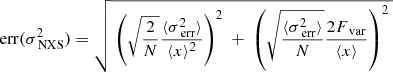Mathematical equation: $$ \begin{aligned} \mathrm{err}( \sigma _\text{ NXS}^{2} ) = \sqrt{ \ \left( \sqrt{\frac{2}{N}} \frac{\langle \sigma ^{2}_\text{ err} \rangle }{\langle x \rangle ^{2}} \right)^{2} \ + \ \left( \sqrt{\frac{\langle \sigma ^{2}_\text{ err} \rangle }{N}} \frac{2F_\text{ var}}{\langle x \rangle } \right)^{2} \ } \end{aligned} $$