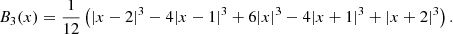 Mathematical equation: $$ \begin{aligned} B_3(x) = \frac{1}{12} \left(|x-2|^3 - 4|x-1|^3 + 6|x|^3 - 4|x+1|^3 + |x+2|^3\right). \end{aligned} $$