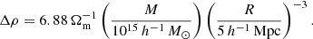 Mathematical equation: $$ \begin{aligned} \Delta \rho =6.88\,\Omega _{\mathrm{m} }^{-1}\left(\frac{M}{10^{15}\,{ h^{-1}}\,M_{\odot }}\right) \left(\frac{R}{5\,{ h^{-1}}\,{\mathrm{Mpc} }}\right)^{-3}. \end{aligned} $$