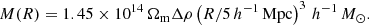Mathematical equation: $$ \begin{aligned} M(R)=1.45\times 10^{14}\,\Omega _{\mathrm{m} }\Delta \rho \left(R/5\,{ h^{-1}}\,{\mathrm{Mpc} }\right)^3\,{h^{-1}}\,M_{\odot }. \end{aligned} $$