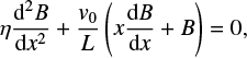 Mathematical equation: $ \begin{equation} \eta \frac{{\rm d}^2B}{{\rm d}x^2} + \frac{{\it v}_0}{L} \left(x\frac{{\rm d}B}{{\rm d}x} + B\right) = 0, \end{equation} $