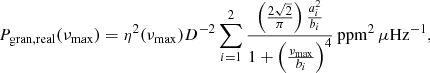 $$ \begin{aligned} P_{\rm gran,real}(\nu _{\rm max})=\eta ^2(\nu _{\rm max})D^{-2}\sum _{i=1}^2\frac{\left(\frac{2\sqrt{2}}{\pi }\right)\frac{a_i^2}{b_i}}{1+\left(\frac{\nu _{\rm max}}{b_i}\right)^4}\,\mathrm{ppm} ^2\,\mu \mathrm{Hz}^{-1} , \end{aligned} $$