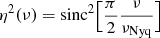 $$ \begin{aligned} \eta ^2(\nu )=\mathrm{sinc} ^2\Big [\frac{\pi }{2}\frac{\nu }{\nu _{\rm Nyq}}\Big ] \end{aligned} $$