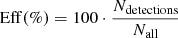 $$ \begin{aligned} \mathrm{Eff}(\%)=100\cdot \frac{N_{\rm detections}}{N_{\rm all}} \end{aligned} $$