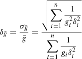 $$ \begin{aligned} \delta _{\bar{{ g}}}=\frac{\sigma _{\bar{{ g}}}}{\bar{{ g}}}=\frac{\sqrt{\displaystyle \sum _{i=1}^n \frac{1}{{ g}_i^2 \delta _i^2}}}{\displaystyle \sum _{i=1}^n \frac{1}{{ g}_i \delta _i^2}} \end{aligned} $$